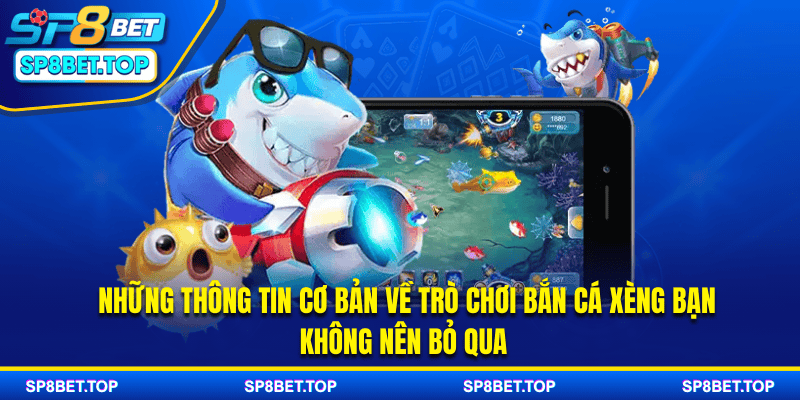 Những thông tin cơ bản về trò chơi bắn cá xèng bạn không nên bỏ qua 