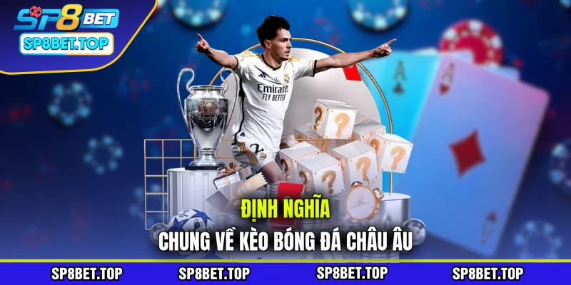 Định nghĩa chung về kèo bóng đá châu Âu